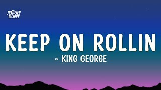 King George  Keep On Rollin Lyrics [upl. by Romeo]