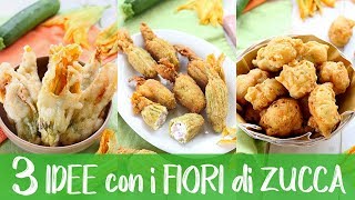 3 IDEE CON I FIORI DI ZUCCA  Ricetta Facile per Fiori di Zucca Croccanti Farciti e Frittelle [upl. by Ekoorb303]