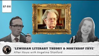 S7E13 – AH – quotLewisian Literary Theory and Northrop Fryequot After Hours with Angelina Stanford [upl. by Notfol]