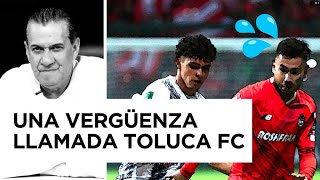 Una vergüenza llamada Toluca FC [upl. by Sardse307]