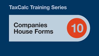 TaxCalc Training Series 10 – Companies House Forms [upl. by Namilus]