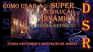 Como Usar A Super Resolução DinâmicaDSR Da NVIDIA GeforcePara Uso Comum e Gravação de Jogos [upl. by Savihc]