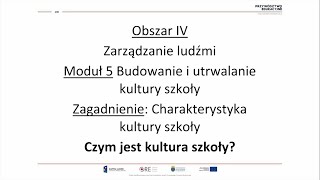 Obszar IV  Moduł 5  Charakterystyka kultury szkoły Czym jest kultura szkoły [upl. by Georgina455]