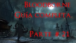 Bloodborne GUIA COMPLETA PARTE 21 Cáliz Pthumeru profanado completo [upl. by Kuska]