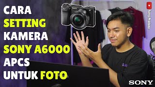 Cara Setting Kamera Sony A6000 Untuk Foto [upl. by Aztirak]