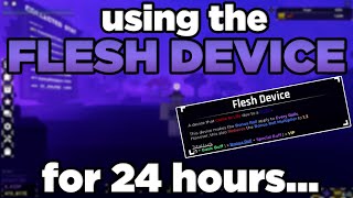 I Used The FLESH DEVICE For 24 Hours  Sols RNG [upl. by Seltzer]