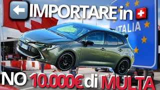 🇨🇭 IMPORTARE un’Auto dall’ITALIA in SVIZZERA evutando 10000€ di MULTA 💸  Guida Pratica 🇨🇭 [upl. by Sucy685]