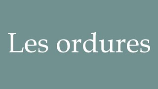 How to Pronounce Les ordures Garbage Correctly in French [upl. by Oisacin]