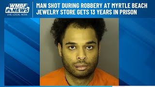 Man shot during robbery at Myrtle Beach jewelry store gets 13 years in prison [upl. by Annil]