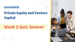 Private Equity and Venture Capital Week 3 Quiz Answer Coursera [upl. by Adnaral]