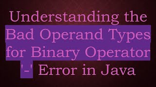 Understanding the Bad Operand Types for Binary Operator  Error in Java [upl. by Anilad]