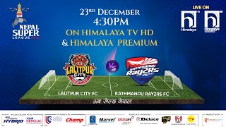 Nepal Super League NSL  2023  MATCH 36  LALITPUR CITY FC vs KATHMANDU RAYZRS FC  Himalaya TV [upl. by Innes]