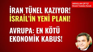 İRAN TÜNEL KAZIYOR İSRAİLİN YENİ PLANI AVRUPA EN KÖTÜ EKONOMİK KABUS Abdullah Çiftçi [upl. by Nelrac]