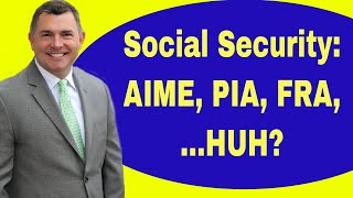 Social Security Benefits AIME PIA FRA DECHUH 2018 [upl. by Immij]