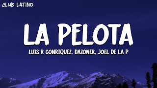 Luis R Conriquez Dazoner Joel De La P  La Pelota Letra [upl. by Elboa966]