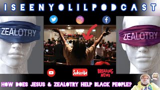 HOW DOES JESUS amp ZEALOTRY HELP BLACK PEOPLE  iSeenYoLilPodcast ethemanwilliams SBULIVE [upl. by Analah]