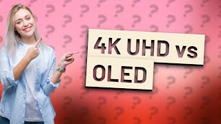 Is 4K UHD better than OLED [upl. by Durst]