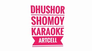 Dhushor Shomoy  Karaoke  Artcell [upl. by Lema]