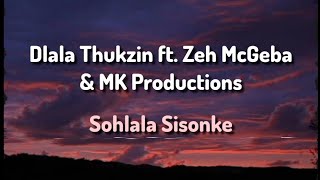 Dlala Thukzin ft Zeh McGeba amp MK Productions  Sohlala Sisonke Lyrics [upl. by Ylime]