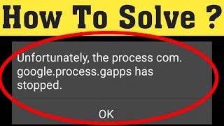 How to fix unfortunately the processcomgoogleprocessgapps has stopped 2020 [upl. by Cirde114]