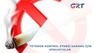 TÜTÜNÜN KONTROL ETMESİ KANONU İÇİN DİSKUSİYALAR [upl. by Kina]