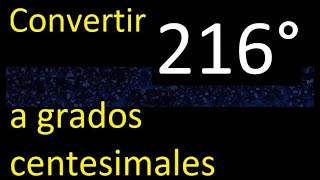 Convertir 216° a grados centesimales  sexagesimales a centesimal sexagesimal [upl. by Old167]