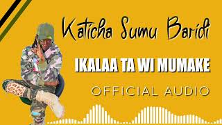 Ikalaa Ta Wi Mumake Official Audio By Katicha Fuliza Winukendunyu kati [upl. by Odlanor]