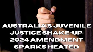 Juvenile Justice in Australia A Controversial Amendment 2024 [upl. by Glantz359]