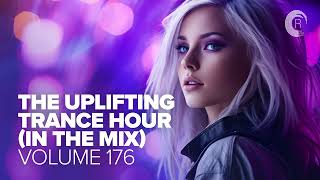 THE UPLIFTING TRANCE HOUR IN THE MIX VOL 176 FULL SET [upl. by Adnic]