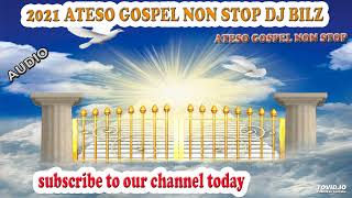 2021 ATESO GOSPEL NON STOP DJ BILZ [upl. by Enileda]