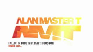 ALAN MASTER T FEAT MATT HOUSTON  FALLIN IN LOVE COMING SOON [upl. by Clyte386]