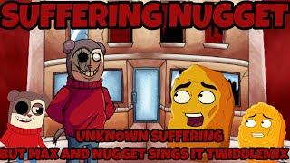 SUFFERING NUGGET UNKNOWN SUFFERING BUT MAX AND NUGGET SINGS IT TWIDDLEMIX TWIDDLEFINGER [upl. by Inva]