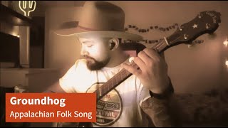 Groundhog  Clawhammer Banjo  Traditional Appalachian Folksong [upl. by Noned646]