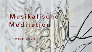 Musikalische Meditation 7 März 2021 [upl. by Eirrehc]