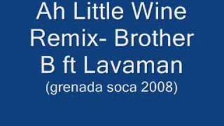 Ah Little Wine Remix Brother B ft Lavaman Grenada Soca2K8 [upl. by Demetri]