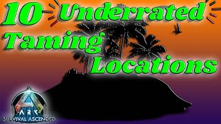 10 UNDERRATED Taming Locations  Ark Ascended [upl. by Annamaria]