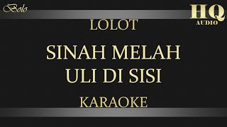 LOLOT SINAH MELAH ULI DI SISI  KARAOKE [upl. by Nohsauq]