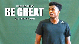 Be Great Ep 6  Antonio Blakeney quotNBA PreDraft Workoutquot [upl. by Audry]