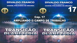 Franco Divaldo Pereira Livro Transição Planetária Cap 17  Ampliando o Campo de Trabalho [upl. by Anertac]