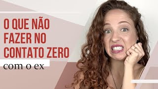 O QUE NÃO FAZER NO CONTATO ZERO COM O EX [upl. by Loutitia]