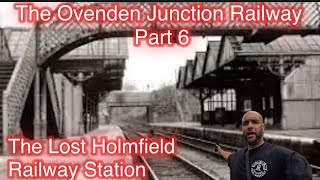 The Ovenden Junction Railway Part 6  Ovenden to Homfield  The final Chapter [upl. by Yanrahc69]