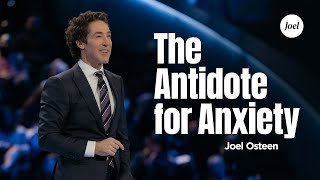 The Antidote For Anxiety  Joel Osteen [upl. by Annice]