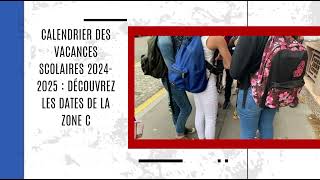 Calendrier des vacances scolaires 20242025  découvrez les dates de la zone C [upl. by Elehcar]