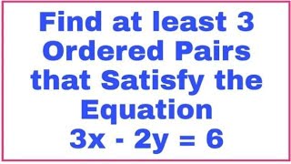 Find at least 3 Ordered Pairs that satisfy the Equation 3x  2y  6 [upl. by Attenohs]