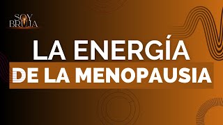 SoyBruja  E5•T2  La energía de la menopausia [upl. by Senalda]