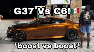 Turbo G37 Vs ProCharged C6  1000 Pot Corvette C6 G37 [upl. by Eziechiele]