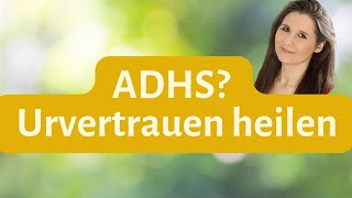 ADHS behandeln bei Kindern Die beste Methode  Urvertrauen heilen [upl. by Tnahs296]