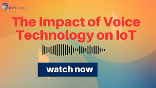 The Impact of Voice Technology on IoT  iCert Global [upl. by Eelek]