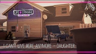 I Cant Live Here Anymore  Daughter Life is Strange Before the Storm w Visualizer [upl. by Ikcin253]