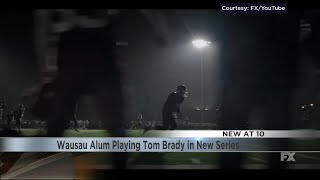 Wausau Alum Playing Tom Brady in New Series [upl. by Bultman]